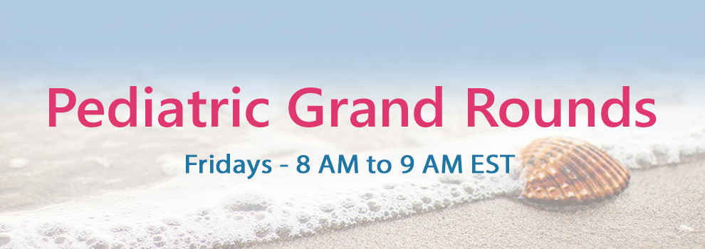 Grand Rounds - Fridays, 8am to 9am
