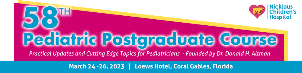 The 58th Annual Pediatric Postgraduate Course - March 24-26, 2023 - Loews Hotel, Coral Gables